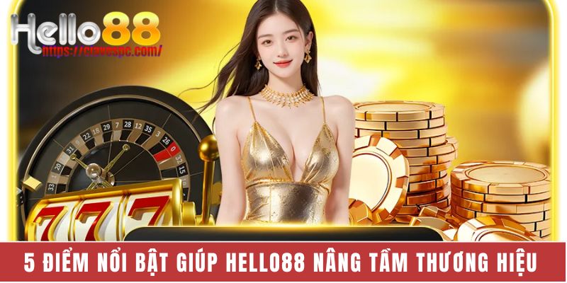 Điểm nổi bật giúp Hello88 nâng tầm thương hiệu